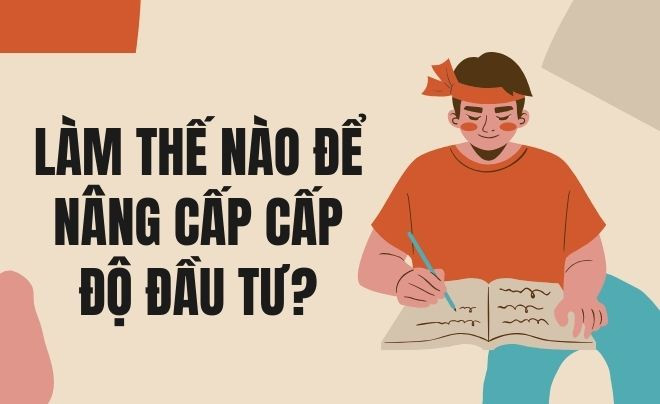 Các bước nâng cấp trình độ đầu tư và kiến thức tài chính hiệu quả