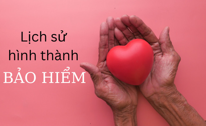 Sơ lược lịch sử phát triển của bảo hiểm qua các thời kỳ