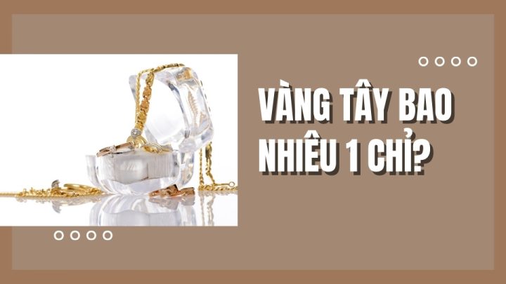 Bảng cập nhật giá vàng tây 18K bao nhiêu 1 chỉ mới nhất