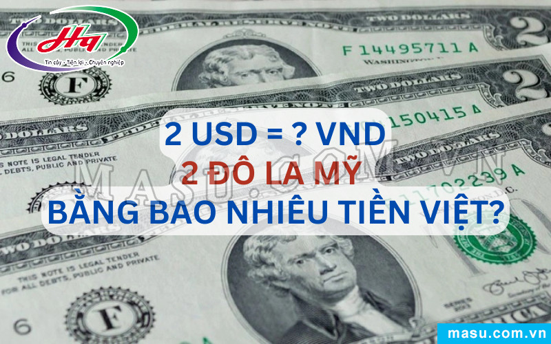 Đổi tiền mặt và chuyển khoản 2 đô la Mỹ sang tiền Việt Nam